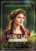 Córki botanika. Zielarki Tom 2 Rozalia