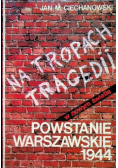 Na tropach tragedii. Powstanie warszawskie 1944