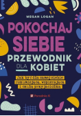 Pokochaj siebie Przewodnik dla kobiet