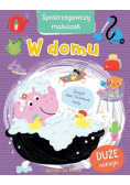 Spostrzegawszy maluszek. W domu