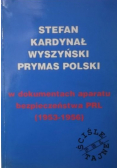 Stefan Kardynał Wyszyński Prymas Polski w dokumentach aparatu bezpieczeństwa PRL 1953 - 1956