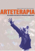 Arteterapia Od rozważań nad teorią do zastosowań praktycznych