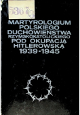 Martyrologium polskiego duchowieństwa rzymskokatolickiego pod okupacją Hitlerowską 1939 1945 Tom 3