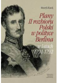 Plany II rozbioru polski w polityce Berlina
