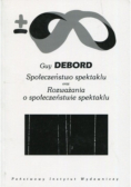 Społeczeństwo spektaklu oraz Rozważania o społeczeństwie spektaklu
