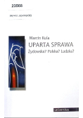 Uparta Sprawa Żydowska? Polska? Ludzka