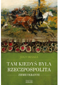 Tam kiedyś była Rzeczpospolita Ziemie ukrainne