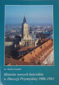 Historia nowych kościołów w diecezji przemyskiej 1966-1993 Tom I