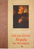 Jak żyć dzisiaj Regułą św Benedykta