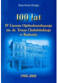 100 lat IV Liceum Ogólnokształcącego im. dr. Tytusa Chałubińskiego w Radomiu 1905 - 2005