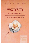 Wszyscy kochać mnie będą św. Teresa od Dzieciątka Jezus
