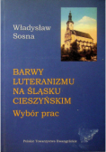 Barwy luteranizmu na Śląsku Cieszyńskim Wybór prac