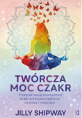 Twórcza moc czakr Przebudź swoją kreatywność dzięki praktykom opartym na jodze i medytacji