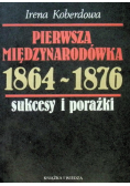 Pierwsza międzynarodówka 1864 - 1876 sukcesy i porażki