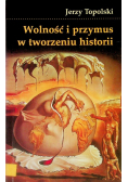 Wolność i przymus w tworzeniu historii