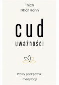 Cud uważności Prosty podręcznik medytacji