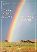 Odkryj dobre strony trudnych czasów