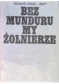 Bez munduru my żołnierze