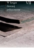 W kręgu dawnej polszczyzny Tom VII