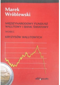 Międzynarodowy Fundusz Walutowy i Bank Światowy wobec kryzysów walutowych