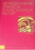 Upowszechnianie Animacja Komercjalizacja kultury