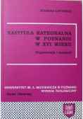 Kapituła katedralna w Poznaniu w XVI wieku Organizacja i majątek