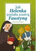 Jak Helenka została siostrą Faustyną