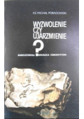 Wyzwolenie czy ujarzmienie?