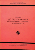 Studia nad psychologicznymi mechanizmami czynności agresywnych