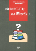 Nie kończmy na Mrożku ...