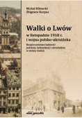Walki o Lwów w listopadzie 1918 r. i wojna polsko-ukraińska.