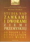 Studia nad zamkami i dworami ziemi przemyskiej