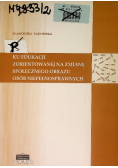 Ku edukacji zorientowanej na zmianę społecznego obrazu osób niepełnosprawnych