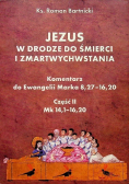 Jezus w drodze do śmierci i zmartwychwstania Część 2