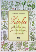 Zioła Jak zbierać przetwarzać stosować