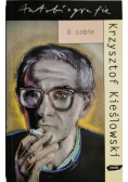 Krzysztof Kieślowski O sobie