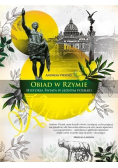 Obiad w Rzymie Historia świata w jednym posiłku