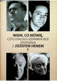 Wiem co mówię czyli dialogi uzdrawiające spotkania z Józefem Henem