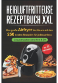 Das grose Heisluftfritteuse Rezeptbuch XXL