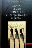 Cioran Eliade Ionesco o zapominaniu faszyzmu
