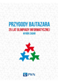 Przygody Bajtazara 25 lat Olimpiady Informatycznej wybór zadań