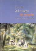 Od mózgu do umysłu Jak powstaje nasz wewnętrzny świat