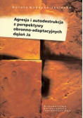 Agresja i autodestrukcja z perspektywy obronno adaptacyjnych dążeń Ja