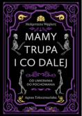 Mamy trupa i co dalej Od umierania do pochowania od umierania do pochowania