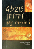 Gdzie jesteś gdy cierpię