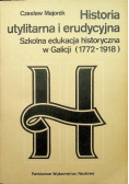Historia utylitarna i erudycyjna. Szkolna edukacja historyczna w Galicji (1772-1918)