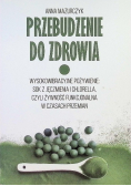 Przebudzenie do zdrowia. Wysokowibracyjne pożywienie: sok z jęczmienia i chlorella, czyli żywność funkcjonalna w czasach przemian