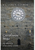Cierpliwość Boga 66 wierszy z lat 2003 - 2006