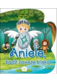 Aniele bądź zawsze blisko