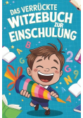 Das verruckte Witzebuch zur Einschulung